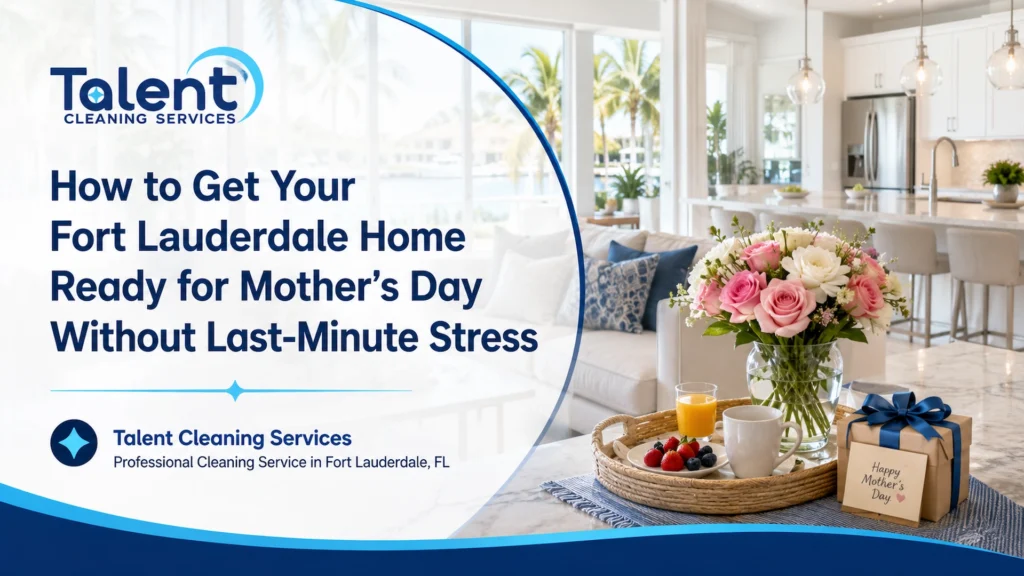 How to Get Your Fort Lauderdale Home Ready for Mother’s Day Without Last Minute Stress
