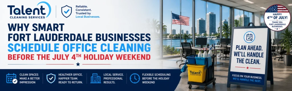 Why Smart Fort Lauderdale Businesses Schedule Office Cleaning Before the July 4th Holiday Weekend
